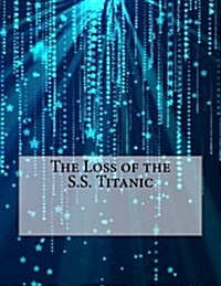 The Loss of the S.S. Titanic (Paperback)
