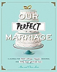 Our Perfect Marriage: A Journal for Sweet Nothings, Romantic Memories, and Every Fight Youll Ever Have (Other)