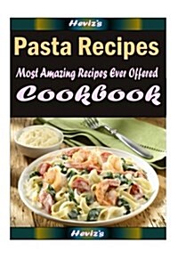 Pasta Recipes: 101 Delicious, Nutritious, Low Budget, Mouth Watering Cookbook (Paperback)