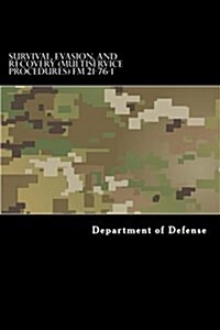 Survival, Evasion, and Recovery (Multiservice Procedures) FM 21-76-1: McRp 3-02h, Nwp 3-50.3, Afttp(i) 3-2.26 June 1999 (Paperback)