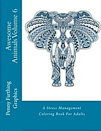 Awesome Animals Volume 6: A Stress Management Coloring Book for Adults (Paperback)