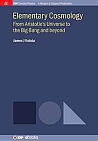 Elementary Cosmology: From Aristotles Universe to the Big Bang and Beyond (Paperback)