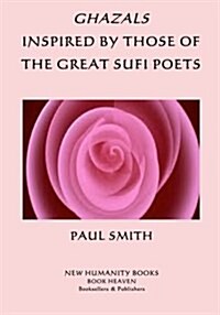 Ghazals Inspired by Those of the Great Sufi Poets (Paperback)
