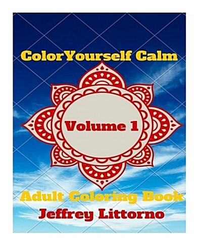 Color Yourself Calm, Volume 1: Adult Coloring Book (Paperback)
