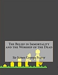 The Belief in Immortality and the Worship of the Dead (Paperback)