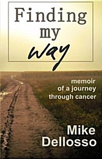 Finding My Way: Memoir of a Journey Through Cancer (Paperback)