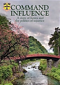 Command Influence: A Story of Korea and the Politics of Injustice (Hardcover)