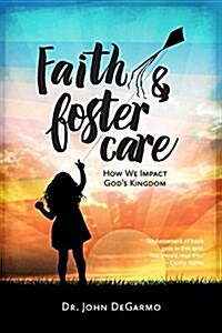 Faith & Foster Care: How We Impact Gods Kingdom: How We Impact Gods Kingdom (Paperback)