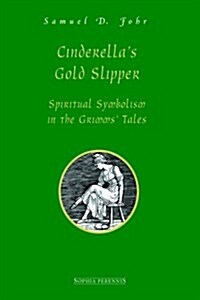 Cinderellas Gold Slipper: Spiritual Symbolism in the Grimms Tales (Hardcover, 3, Revised)