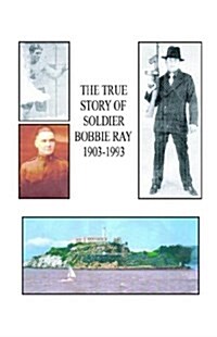 The True Story of Soldier Bobbie Ray (Hardcover)