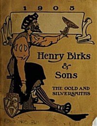 Henry Birks & Sons the Gold and Silversmiths 1905 (Paperback)