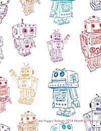 Cute Happy Robots 2016 Monthly Planner (Paperback)