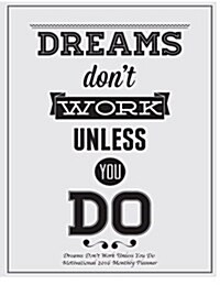 Dreams Dont Work Unless You Do Motivational 2016 Monthly Planner (Paperback)