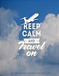 Keep Calm and Travel on Motivational 2016 Monthly Planner (Paperback)