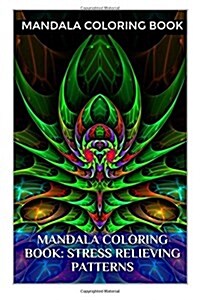 Mandala Coloring Book: Stress Relieving Patterns: A Coloring Book for Adults Featuring Meditation Patterns That Will Help Your in Relaxation (Paperback)