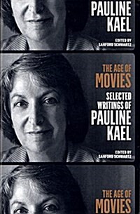 The Age of Movies: Selected Writings of Pauline Kael: A Library of America Special Publication (Paperback)