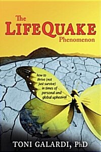 The Lifequake Phenomenon: How to Thrive (Not Just Survive) in Times of Personal and Global Upheaval (Hardcover)