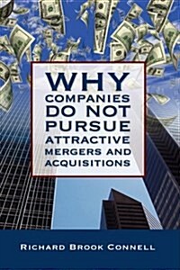 Why Companies Do Not Pursue Attractive Mergers and Acquisitions (Hardcover)