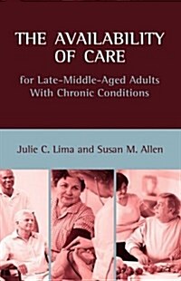 The Availability of Care for Late-Middle-Aged Adults with Chronic Conditions (Hardcover)
