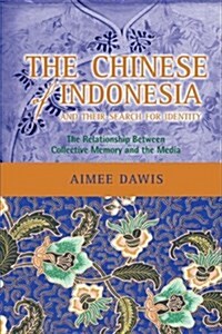 The Chinese of Indonesia and Their Search for Identity: The Relationship Between Collective Memory and the Media (Hardcover)