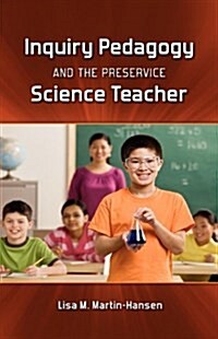 Inquiry Pedagogy and the Preservice Science Teacher (Hardcover)