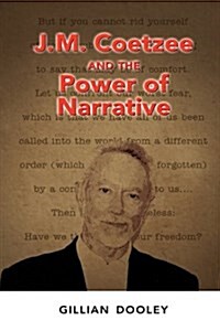 J.M. Coetzee and the Power of Narrative (Hardcover)