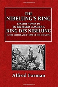 The Nibelungs Ring: English Words to Richard Wagners Ring Des Nibelungen in the Alliterative Verse of the Original (Paperback)