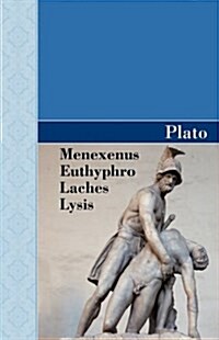 Menexenus, Euthyphro, Laches and Lysis Dialogues of Plato (Hardcover)