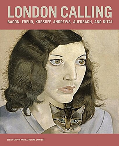 London Calling: Bacon, Freud, Kossoff, Andrews, Auerbach, and Kitaj (Hardcover)