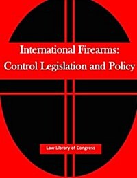 International Firearms: Control Legislation and Policy (Paperback)