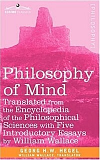 Philosophy of Mind: Translated from the Encyclopedia of the Philosophical Sciences with Five Introductory Essays by William Wallace (Hardcover)