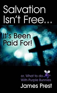 Salvation Isnt Free... Its Been Paid For! (Hardcover)