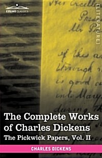 The Complete Works of Charles Dickens (in 30 Volumes, Illustrated): The Pickwick Papers, Vol. II (Hardcover)