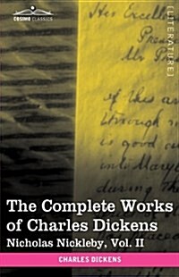 The Complete Works of Charles Dickens (in 30 Volumes, Illustrated): Nicholas Nickleby, Vol. II (Hardcover)