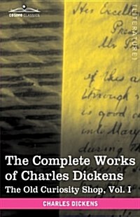 The Complete Works of Charles Dickens (in 30 Volumes, Illustrated): The Old Curiosity Shop, Vol. I (Hardcover)
