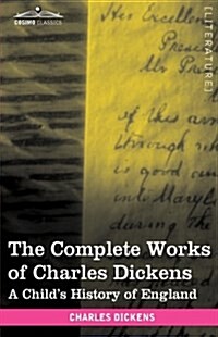 The Complete Works of Charles Dickens (in 30 Volumes, Illustrated): A Childs History of England (Hardcover)