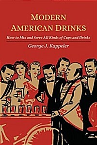 Modern American Drinks; How to Mix and Serve All Kinds of Cups and Drinks (Paperback)