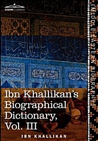 Ibn Khallikans Biographical Dictionary, Vol. III (in 4 Volumes) (Hardcover)