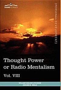 Personal Power Books (in 12 Volumes), Vol. VIII: Thought Power or Radio Mentalism (Hardcover)