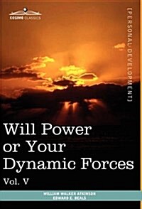 Personal Power Books (in 12 Volumes), Vol. V: Will Power or Your Dynamic Forces (Hardcover)