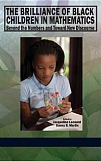 The Brilliance of Black Children in Mathematics: Beyond the Numbers and Toward New Discourse (Hc) (Hardcover)