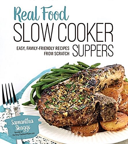 Real Food Slow Cooker Suppers: Easy, Family-Friendly Recipes from Scratch (Paperback)