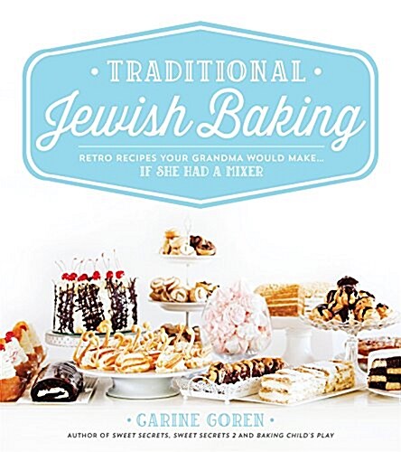 Traditional Jewish Baking: Retro Recipes Your Grandma Would Make... If She Had a Mixer (Hardcover)