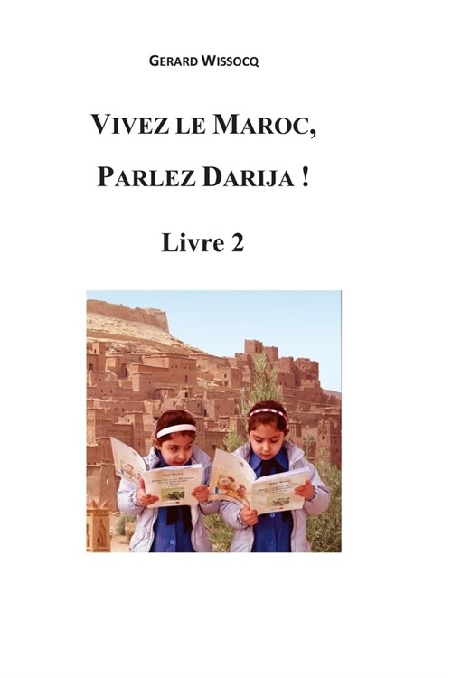 Vivez Le Maroc, Parlez Darija ! Livre 2: Arabe Dialectal Marocain - Cours Approfondi de Darija (Paperback)