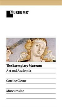 The Exemplary Museum: Art and Academia (Hardcover)