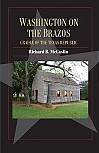 Washington on the Brazos: Cradle of the Texas Republic (Paperback)