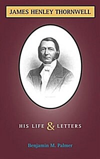 Life and Letters of James H. Thornwell (Hardcover)