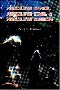 Absolute Space, Absolute Time, & Absolute Motion (Hardcover)