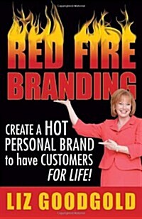 Red Fire Branding: Creating a Hot Personal Brand So That Customers Choose You! (Hardcover)