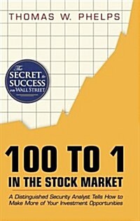 100 to 1 in the Stock Market: A Distinguished Security Analyst Tells How to Make More of Your Investment Opportunities (Hardcover, Reprint)